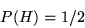 begin{displaymath}P(H)=1/2 end{displaymath}
