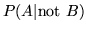 $P(A\vert\mbox{not }B)$