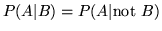 $P(A\vert B) = P(A\vert\mbox{not }B)$