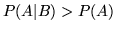 $P(A\vert B) > P(A)$