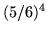 $(5/6)^4$